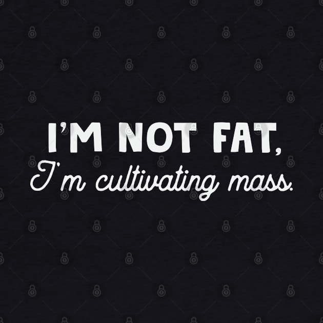 I'm Not Fat, I'm Cultivating Mass by HamzaNabil